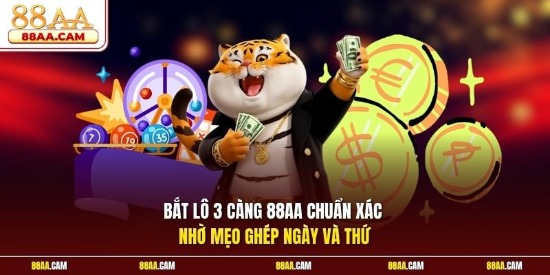 Bắt Lô 3 Càng 88aa Chuẩn Xác Nhờ Mẹo Ghép Ngày Và Thứ