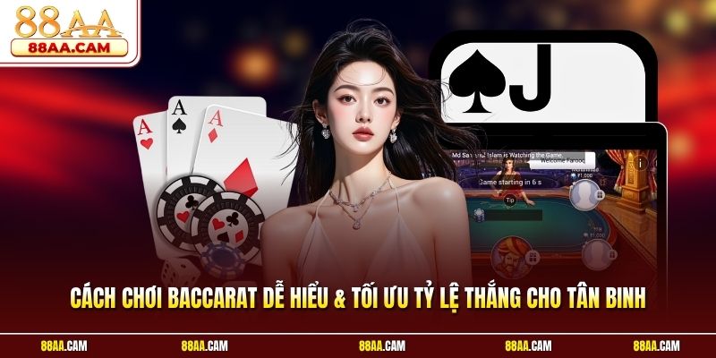 Cách Chơi Baccarat Dễ Hiểu & Tối Ưu Tỷ Lệ Thắng Cho Tân Binh