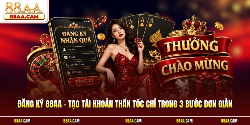 Đăng Ký 88aa - Tạo Tài Khoản Thần Tốc Chỉ Trong 3 Bước Đơn Giản