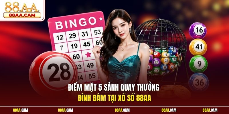 Điểm Mặt 5 Sảnh Quay Thưởng Đình Đám Tại Xổ Số 88aa