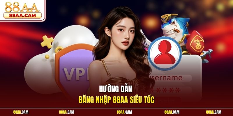 Hướng dẫn đăng nhập 88aa siêu tốc