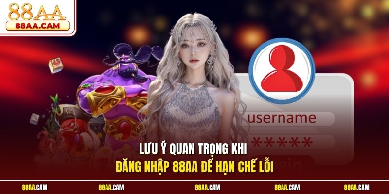 Lưu Ý Quan Trọng Khi Đăng Nhập 88aa Để Hạn Chế Lỗi