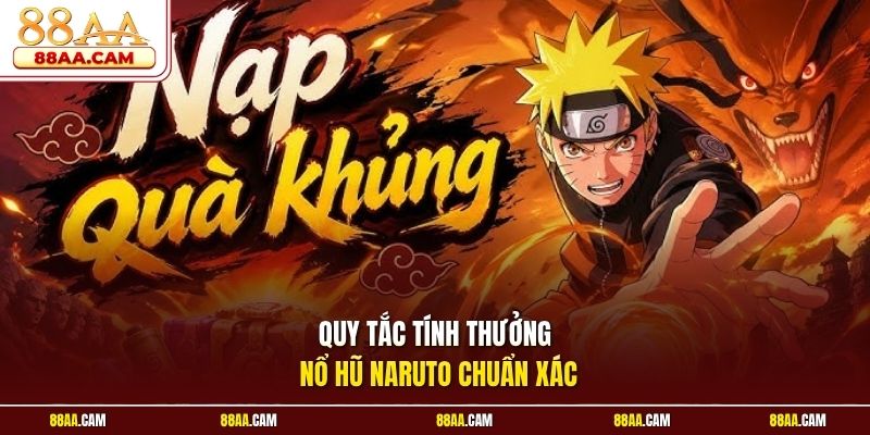 Quy tắc tính thưởng nổ hũ Naruto chuẩn xác
