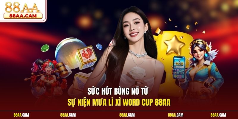 Sức Hút Bùng Nổ Từ Sự Kiện Mưa Lì Xì World Cup 88aa
