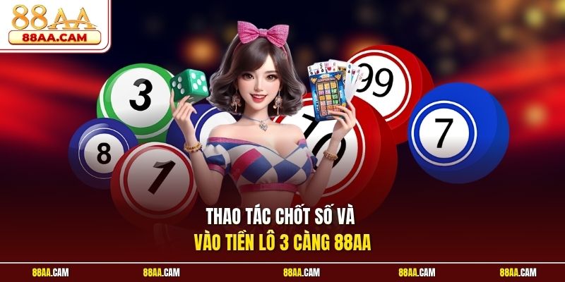 Thao Tác Chốt Số Và Vào Tiền Lô 3 Càng 88aa