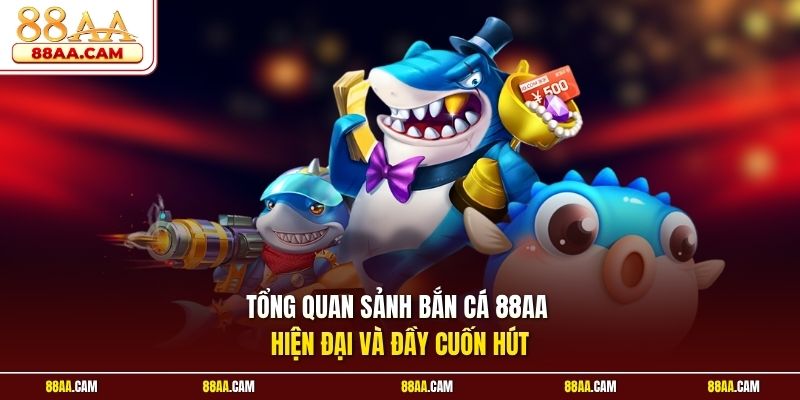 Tổng Quan Sảnh Bắn Cá 88AA Hiện Đại Và Đầy Cuốn Hút