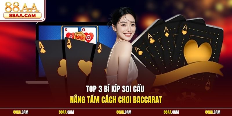 Top 3 Bí Kíp Soi Cầu Nâng Tầm Cách Chơi Baccarat