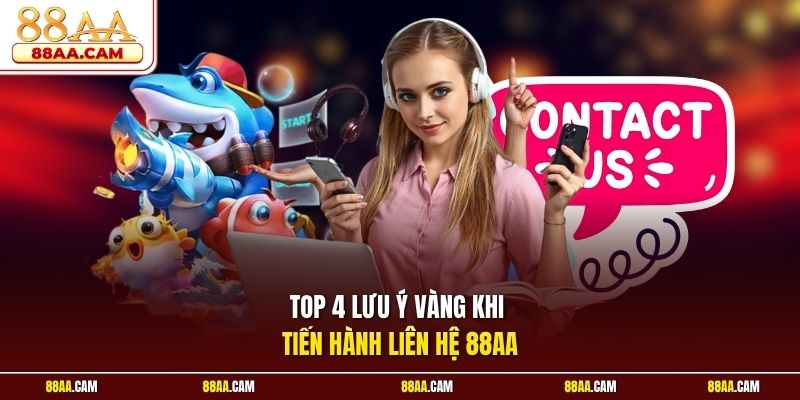 Top 4 Lưu Ý Vàng Khi Tiến Hành Liên Hệ 88aa